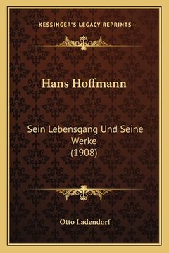 portada Hans Hoffmann: Sein Lebensgang Und Seine Werke (1908) (en Alemán)