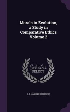 portada Morals in Evolution, a Study in Comparative Ethics Volume 2 (en Inglés)