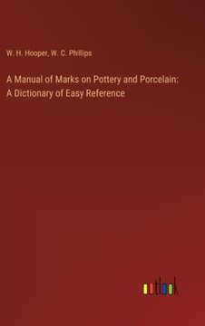 portada A Manual of Marks on Pottery and Porcelain: A Dictionary of Easy Reference (en Inglés)