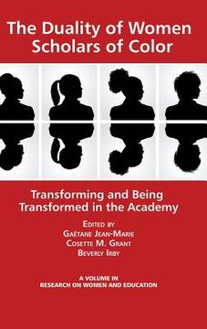 portada The Duality of Women Scholars of Color: Transforming and Being Transformed in the Academy (Hc) (en Inglés)