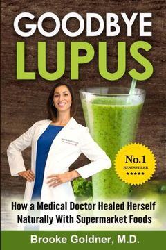 portada Goodbye Lupus: How a Medical Doctor Healed Herself Naturally With Supermarket Foods