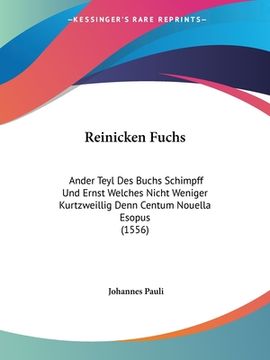 portada Reinicken Fuchs: Ander Teyl Des Buchs Schimpff Und Ernst Welches Nicht Weniger Kurtzweillig Denn Centum Nouella Esopus (1556) (in German)