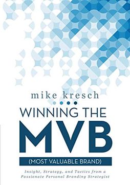 portada Winning the mvb (Most Valuable Brand): Insight, Strategy, and Tactics From a Passionate Personal Branding Strategist (en Inglés)