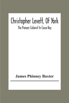 portada Christopher Levett, Of York; The Pioneer Colonist In Casco Bay (in English)