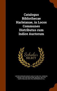 portada Catalogus Bibliothecae Harleianae, in Locos Communes Distributus cum Indice Auctorum (en Inglés)