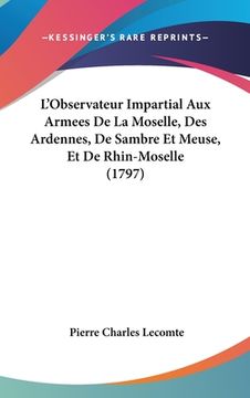 portada L'Observateur Impartial Aux Armees De La Moselle, Des Ardennes, De Sambre Et Meuse, Et De Rhin-Moselle (1797) (en Francés)