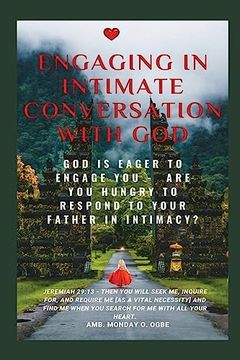 portada Engaging in Intimate Conversation With God: God is Eager to Engage you - are you Hungry to Respond to Your Father in Intimacy? (en Inglés)