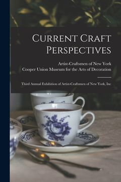 portada Current Craft Perspectives: Third Annual Exhibition of Artist-Craftsmen of New York, Inc (en Inglés)