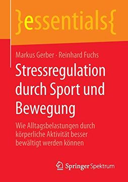 portada Stressregulation Durch Sport und Bewegung: Wie Alltagsbelastungen Durch Körperliche Aktivität Besser Bewältigt Werden Können (Essentials) (en Alemán)