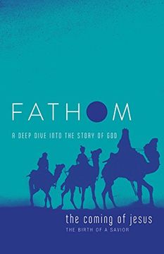 portada Fathom Bible Studies: The Coming of Jesus Student Journal: A Deep Dive Into the Story of god (en Inglés)