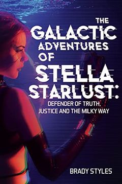 portada The Galactic Adventures of Stella Starlust: Defender of Truth, Justice and the Milky way 