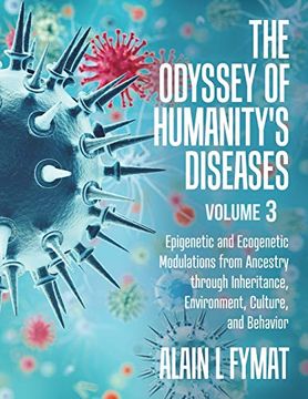 portada The Odyssey of Humanity's Diseases Volume 3: Epigenetic and Ecogenetic Modulations From Ancestry Through Inheritance, Environment, Culture, and Behavior (en Inglés)