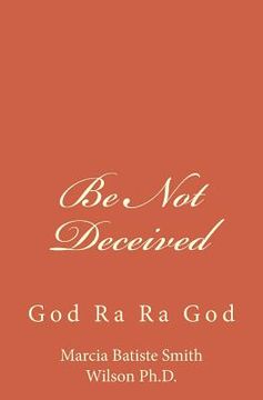portada Be Not Deceived: God Ra Ra God (en Inglés)