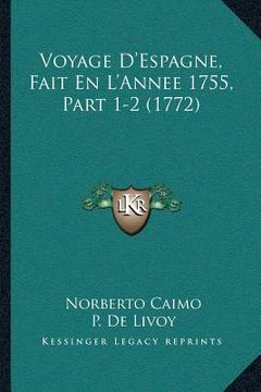 portada Voyage D'Espagne, Fait En L'Annee 1755, Part 1-2 (1772) (en Francés)