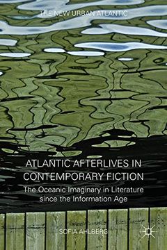 portada Atlantic Afterlives in Contemporary Fiction: The Oceanic Imaginary in Literature Since the Information age (The new Urban Atlantic) (en Inglés)