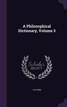 portada A Philosophical Dictionary, Volume 3 (en Inglés)