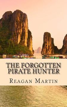 portada The Forgotten Pirate Hunter: The True Account of American Librarian Ted Schweitzer Pursuit to Free Refuge At the End of Vietnam (en Inglés)