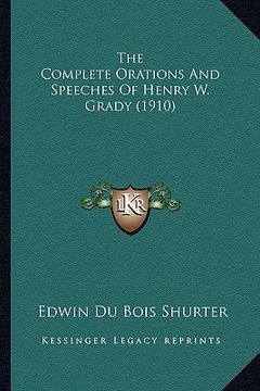 portada the complete orations and speeches of henry w. grady (1910) the complete orations and speeches of henry w. grady (1910) (en Inglés)