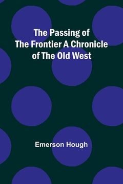 portada The Passing of the Frontier A Chronicle of the Old West