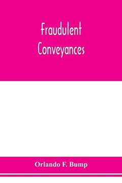 portada Fraudulent Conveyances; A Treatise Upon Conveyances Made by Debtors to Defraud Creditors, Containing References to all the Cases Both English and American (en Inglés)