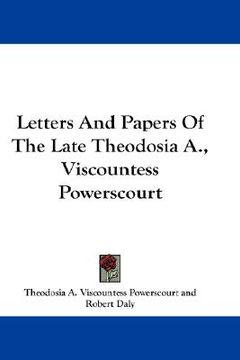 portada letters and papers of the late theodosia a., viscountess powerscourt (in English)