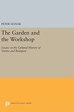 portada The Garden and the Workshop: Essays on the Cultural History of Vienna and Budapest (Princeton Legacy Library) 