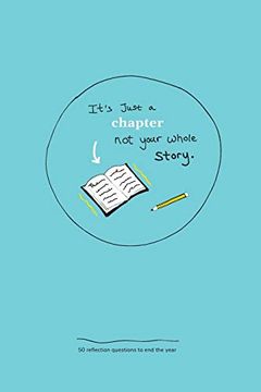 portada It's Just a Chapter, not Your Whole Story: 50 Reflection Questions to end the Year (Yearly Journals and log Books) (in English)