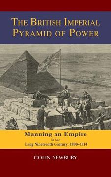 portada The British Imperial Pyramid of Power: Manning an Empire in the Long Nineteenth Century, 1800-1914 (en Inglés)
