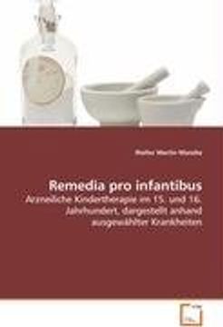 portada Remedia pro infantibus: Arzneiliche Kindertherapie im 15. und 16. Jahrhundert, dargestellt anhand ausgewählter Krankheiten