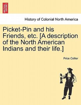 portada picket-pin and his friends, etc. [a description of the north american indians and their life.] (en Inglés)