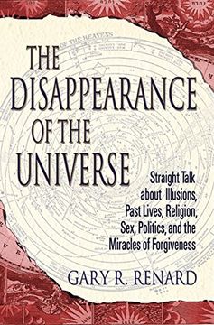 portada The Disappearance of the Universe: Straight Talk about Illusions, Past Lives, Religion, Sex, Politics, and the Mira Cles of Forgiveness