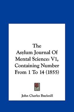 portada the asylum journal of mental science: v1, containing number from 1 to 14 (1855) (en Inglés)