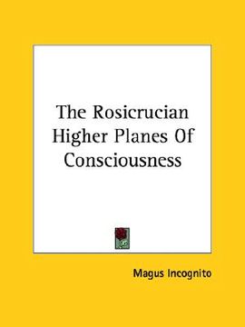 portada the rosicrucian higher planes of consciousness (en Inglés)