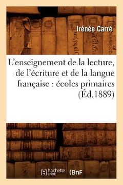 portada L'Enseignement de la Lecture, de l'Écriture Et de la Langue Française: Écoles Primaires (Éd.1889) (en Francés)