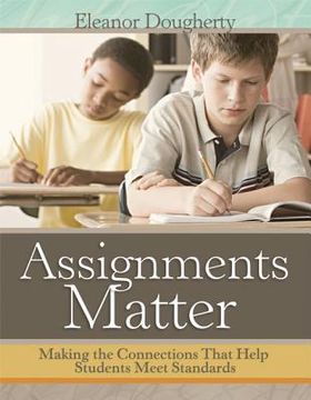portada assignments matter: making the connections that help students meet standards (en Inglés)