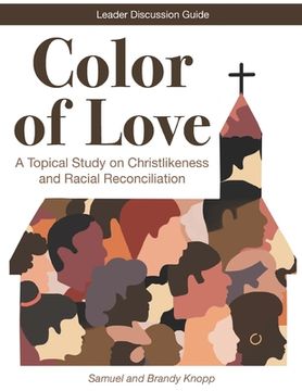 portada Color of Love: A Topical Study on Christlikeness and Racial Reconciliation (Leader Discussion Guide)