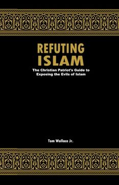 portada Refuting Islam: The Christian Patriots Guide To Exposing The Evils Of Islam (en Inglés)