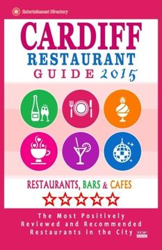 portada Cardiff Restaurant Guide 2015: Best Rated Restaurants in Cardiff, United Kingdom - 500 Restaurants, Bars and Cafés recommended for Visitors, (Guide 2015).