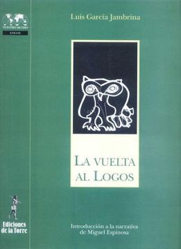 Vuelta al Logos, La. Introducción a la narrativa de Miguel Espinosa (Biblioteca de Nuestro Mundo, Logos)
