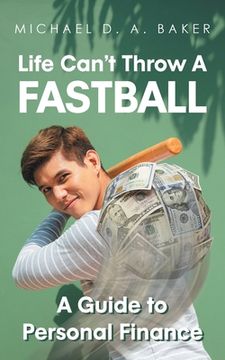 portada Life Can't Throw A Fast Ball: A Guide to Personal Finance (in English)