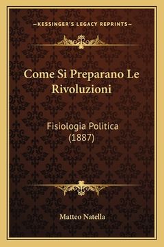 portada Come Si Preparano Le Rivoluzioni: Fisiologia Politica (1887) (en Italiano)