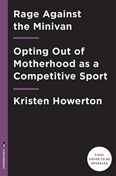 portada Rage Against the Minivan: Opting out of Motherhood as a Competitive Sport (en Inglés)