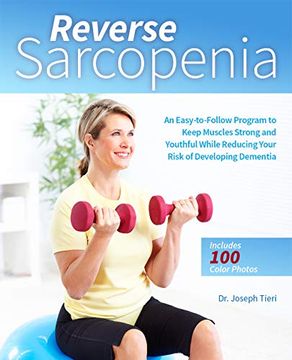 portada Reverse Sarcopenia: An Easy-To-Follow Program to Keep Muscles Strong and Youthful While Reducing Your Risk of Developing Dementia (en Inglés)