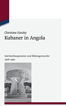 portada Kubaner in Angola: Süd-Süd-Kooperation und Bildungstransfer 1976-1991 (en Alemán)