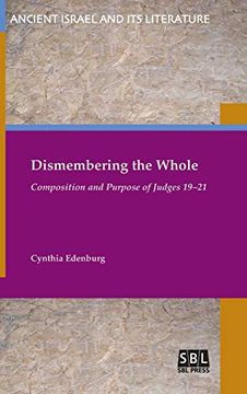 portada Dismembering the Whole: Composition and Purpose of Judges 19-21 (Ancient Israel and its Literature) (en Inglés)