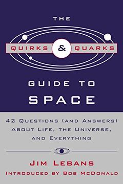 portada The Quirks & Quarks Guide to Space: 42 Questions (And Answers) About Life, the Universe, and Everything (en Inglés)