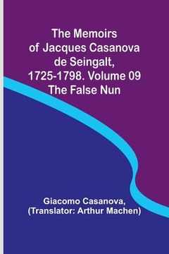 portada The Memoirs of Jacques Casanova de Seingalt, 1725-1798. Volume 09: the False Nun