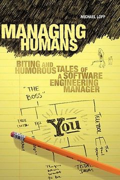 Managing Humans: Biting and Humorous Tales of a Software Engineering Manager (en Inglés)