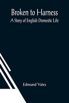 portada Broken to Harness: A Story of English Domestic Life (en Inglés)