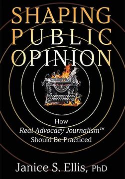 portada Shaping Public Opinion: How Real Advocacy Journalism™ Should be Practiced 